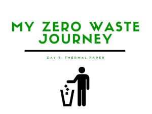 My Zero WASTE Journey: Day 5- Thermal Paper