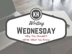 Kieran Higgins - Writing Wednesday | Why you shouldn't write what you know